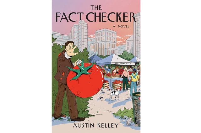 "The Fact Checker," by Austin Kelley, Atlantic Monthly Press, 256 pp. 