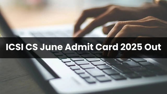 ICSI CS Executive, Professional Admit Card 2025 Released for June Exams