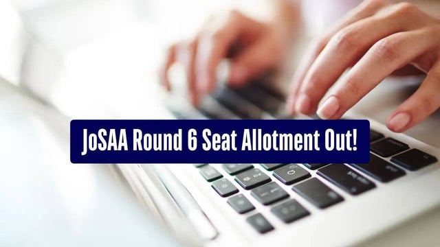JoSAA Round 6 Seat Allotment Result 2025 Declared at josaa.nic.in; Steps to Check Allotment Status