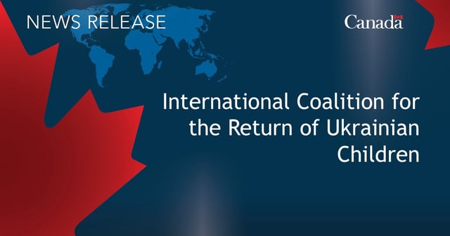 Image of the map of the world, with half of the maple leaf, and the Canada logo, with the following text overlayed: News release International Coalition for the Return of Ukrainian Children