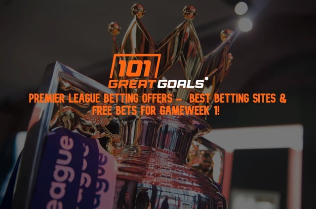 Premier League Betting Offers - Best Betting Sites & free Bets For Gameweek 1!