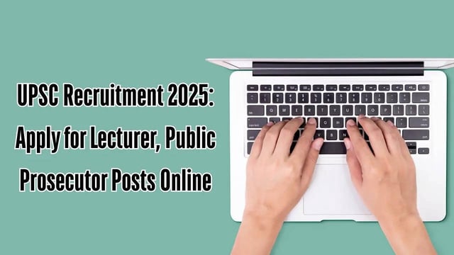 UPSC Recruitment 2025: Applications Open for Lecturer, Public Prosecutor Posts at upsc.gov.in