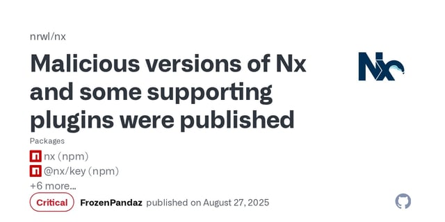 ## Summary

Malicious versions of the [`nx` package](https://www.npmjs.com/package/nx), as well as some supporting plugin packages, were published to npm, containing code that scans the file syst...