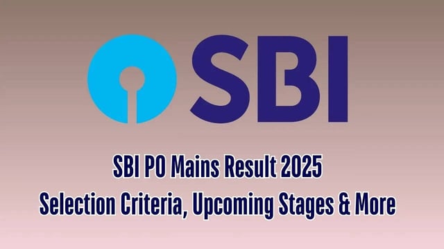 SBI PO Mains Result 2025 Selection Criteria, Upcoming Stages & More