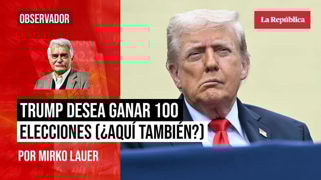 Trump desea ganar 100 elecciones (¿Aquí también?), por Mirko Lauer