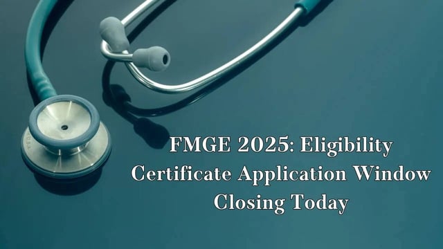 FMGE 2025: Eligibility Certificate Application Window Closing Today at 6 PM, Key Guidelines for Candidates