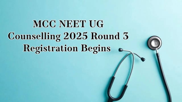 MCC NEET UG Counselling 2025: Round 3 Registration Begins Today on mcc.nic.in