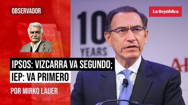IPSOS: Vizcarra va segundo; IEP: va primero, por Mirko Lauer