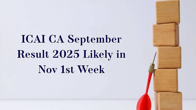 CA September Result 2025 Date: Foundation, Inter and Final Scores Likely in Nov 1st Week